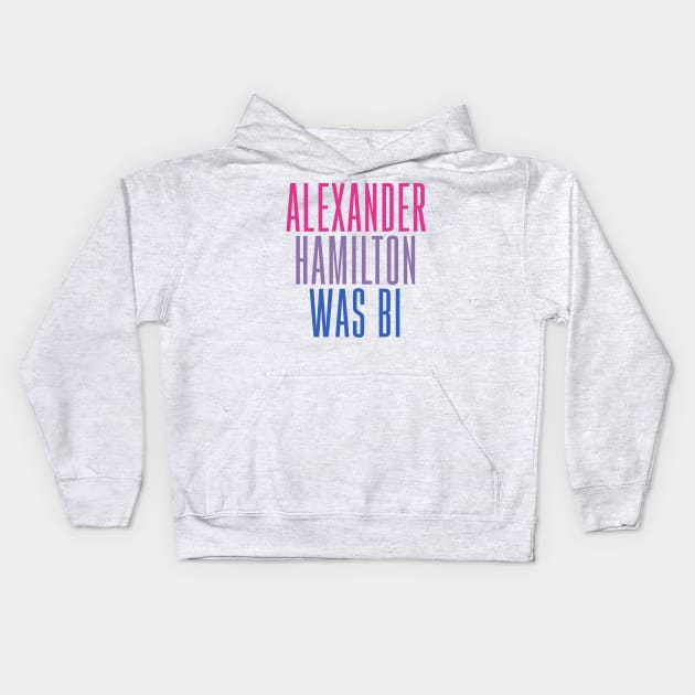 Alexander Hamilton Was Bi Kids Hoodie by byebyesally